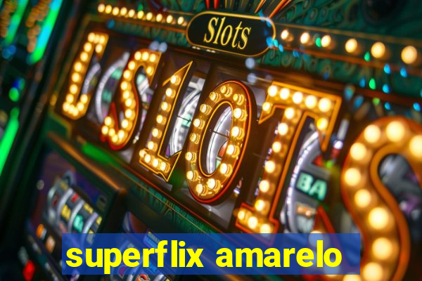 superflix amarelo